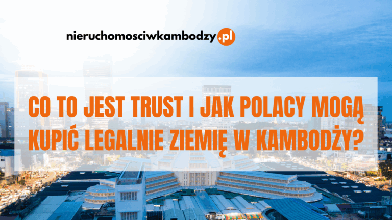 Co to jest Trust i jak Polacy mogą kupić legalnie ziemię w Kambodży?