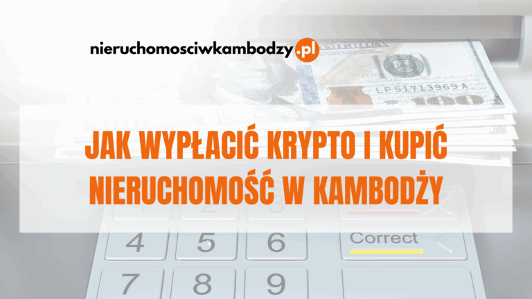 Jak wypłacić krypto i kupić nieruchomość w Kambodży – bez podatku, legalnie i bez stresu