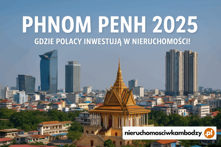 Rynek nieruchomości w Phnom Penh w 2025 roku – Gdzie Polacy najchętniej inwestują?